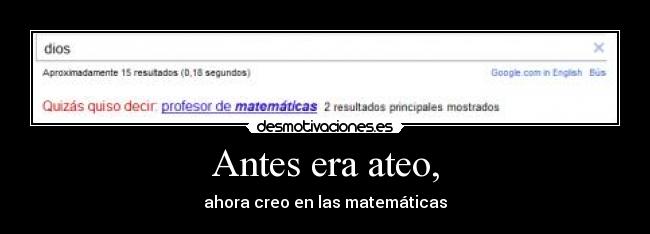 Antes era ateo, - ahora creo en las matemáticas