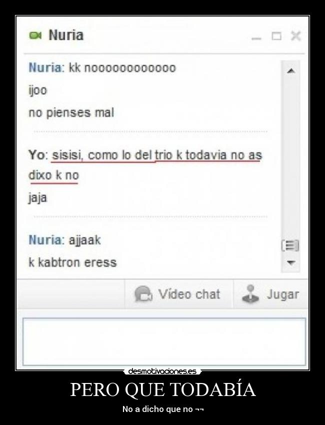 PERO QUE TODABÍA - No a dicho que no ¬¬