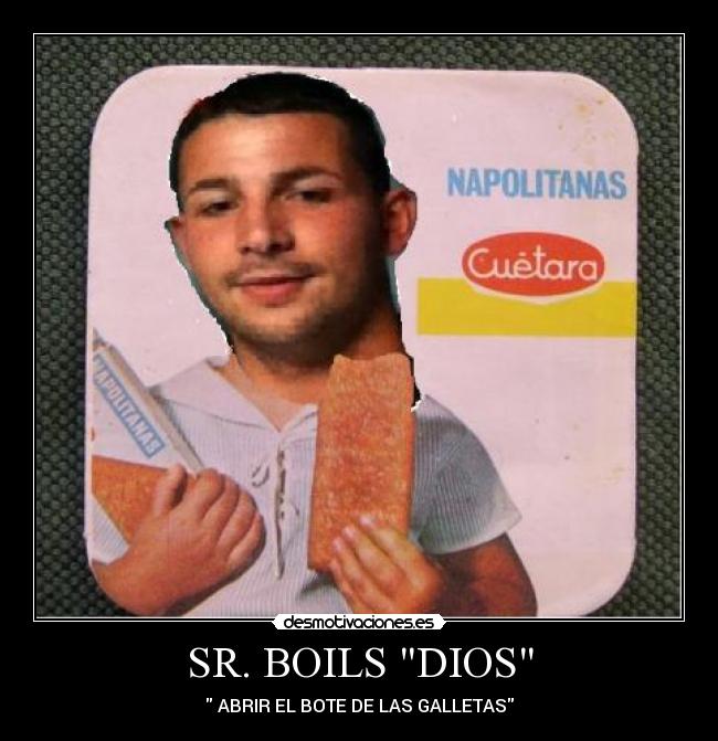 SR. BOILS DIOS - ABRIR EL BOTE DE LAS GALLETAS