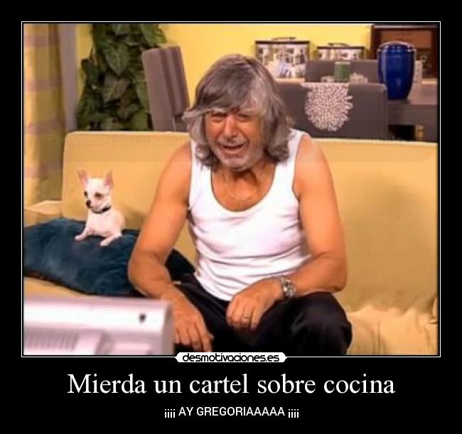 Mierda un cartel sobre cocina - ¡¡¡¡ AY GREGORIAAAAA ¡¡¡¡