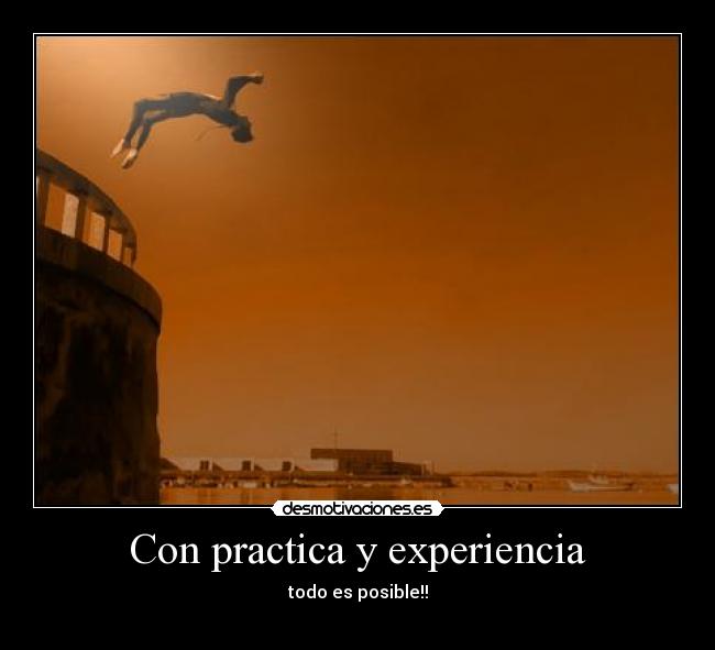 Con practica y experiencia - todo es posible!!
