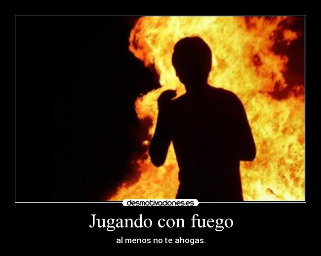Jugando con fuego - 