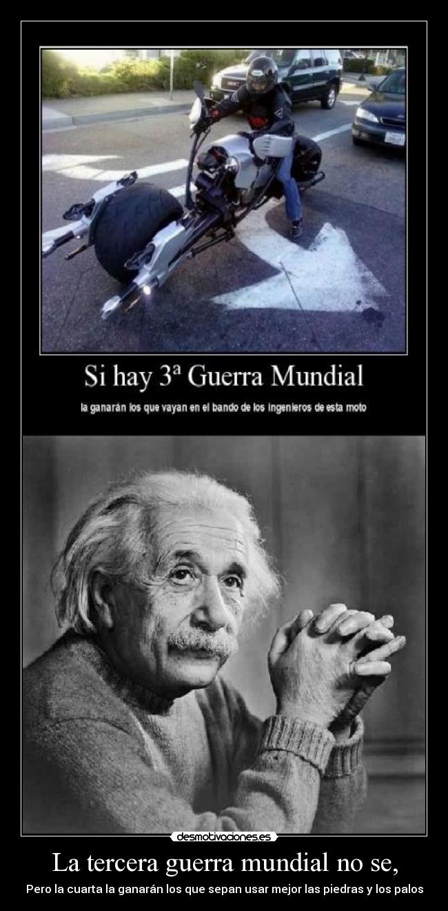 La tercera guerra mundial no se, - Pero la cuarta la ganarán los que sepan usar mejor las piedras y los palos