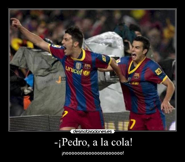 -¡Pedro, a la cola! -
