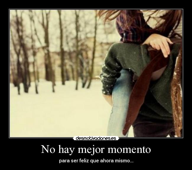 No hay mejor momento -