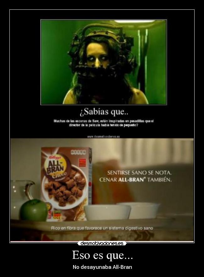 Eso es que... - No desayunaba All-Bran