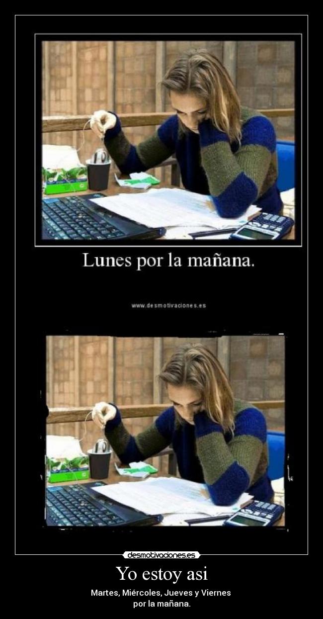 Yo estoy asi - Martes, Miércoles, Jueves y Viernes
por la mañana.