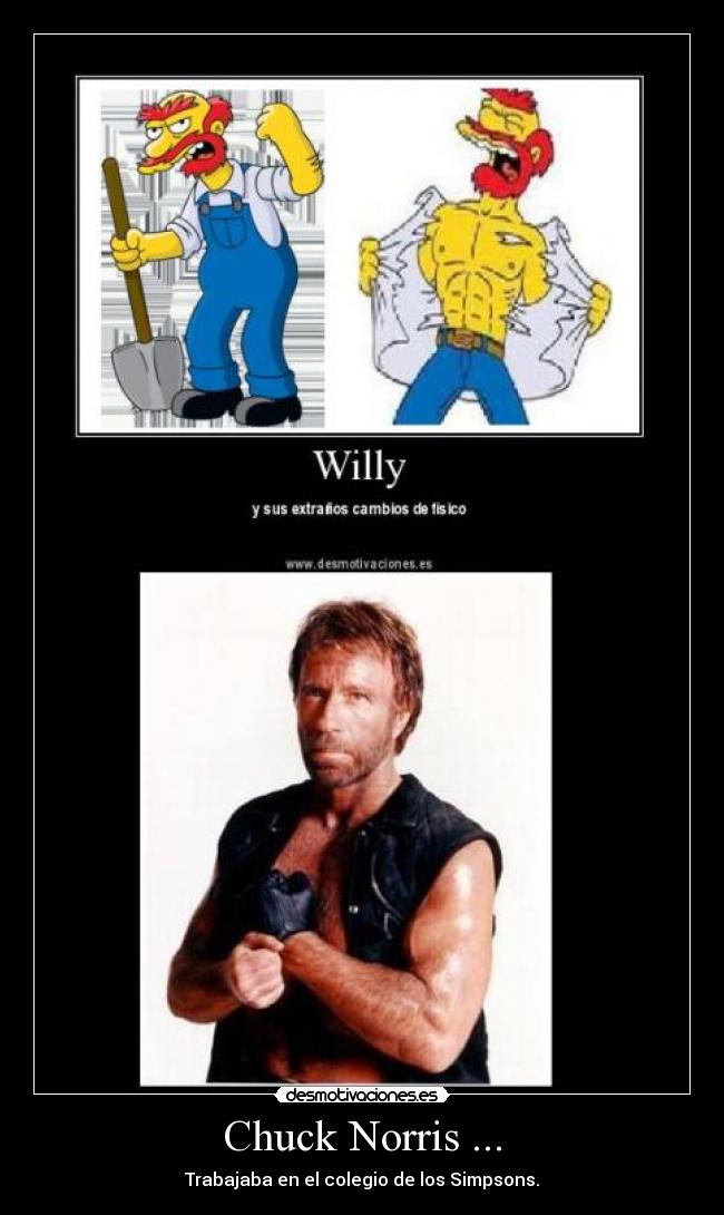 Chuck Norris ... - Trabajaba en el colegio de los Simpsons.