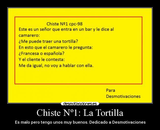 Chiste Nº1: La Tortilla - Es malo pero tengo unos muy buenos. Dedicado a Desmotivaciones
