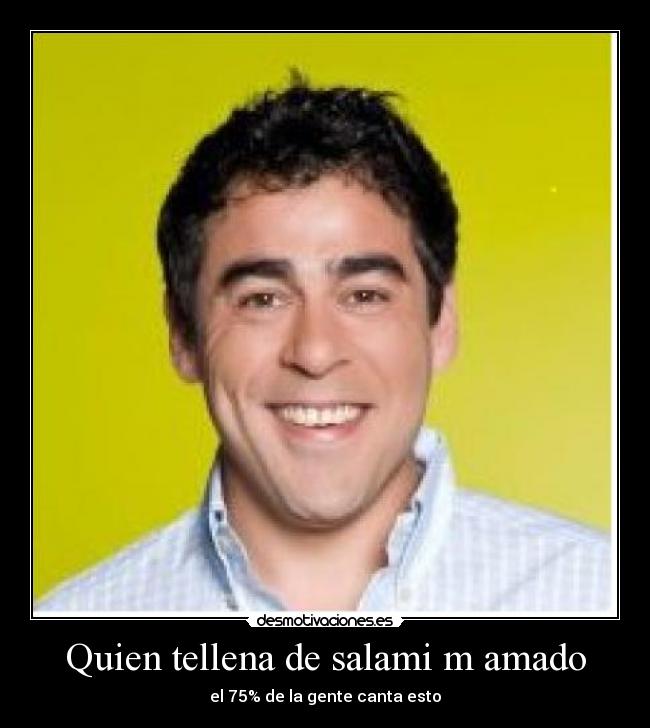 Quien tellena de salami m amado -