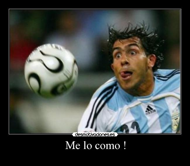 Me lo como ! -