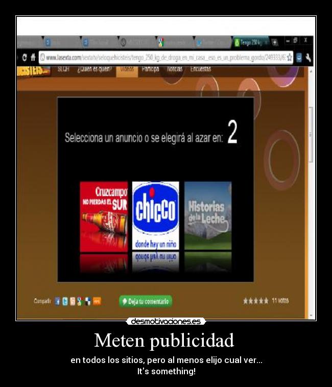 Meten publicidad - en todos los sitios, pero al menos elijo cual ver...
Its something!