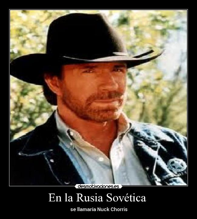 En la Rusia Sovética - se llamaría Nuck Chorris