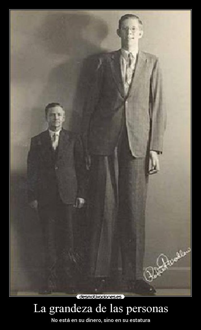 La grandeza de las personas - No está en su dinero, sino en su estatura