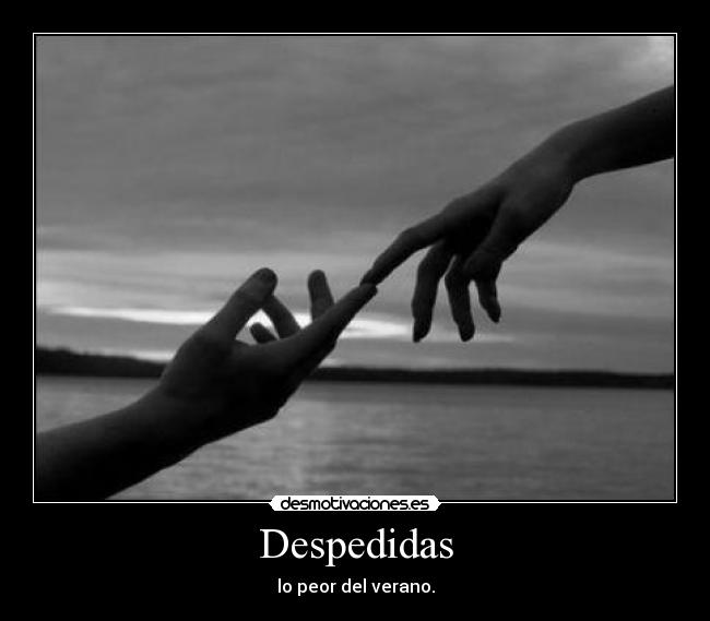 Despedidas - lo peor del verano.