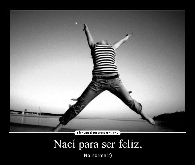 Nací para ser feliz, -