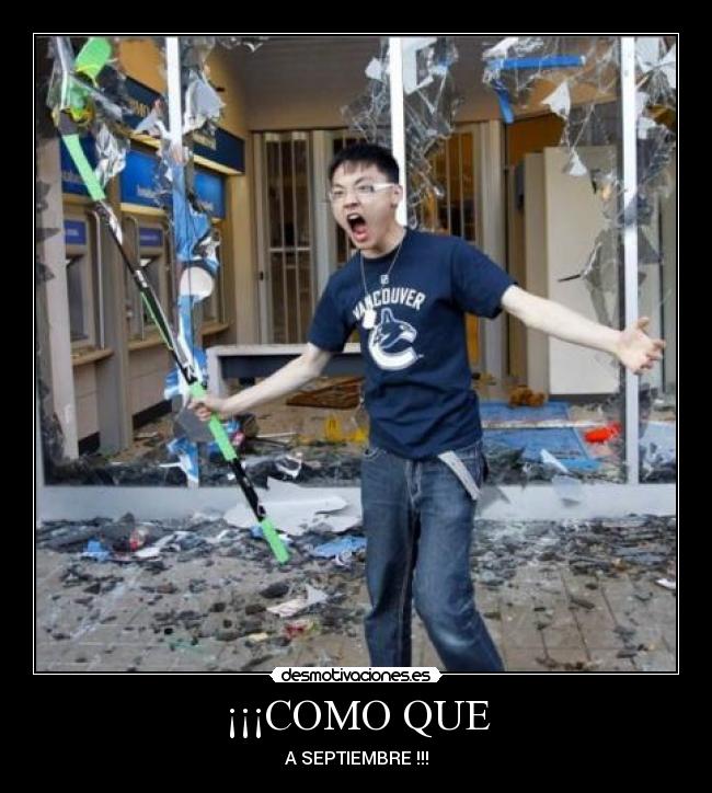 ¡¡¡COMO QUE - A SEPTIEMBRE !!!