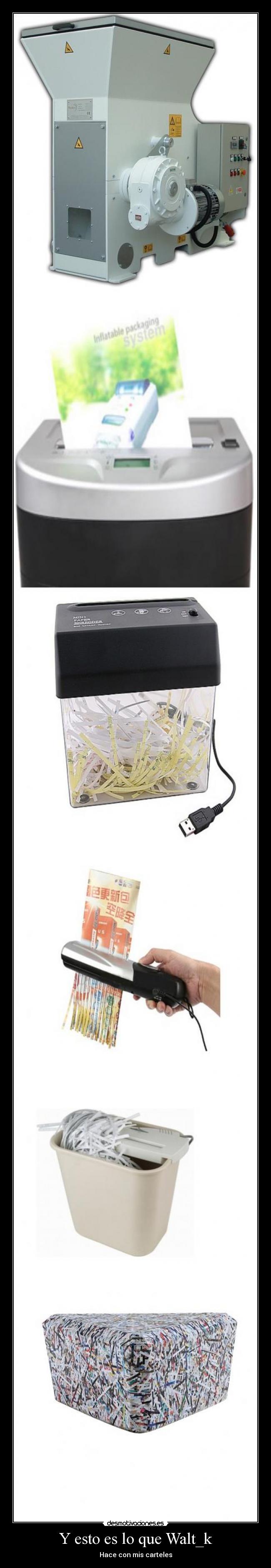 Y esto es lo que Walt_k - Hace con mis carteles