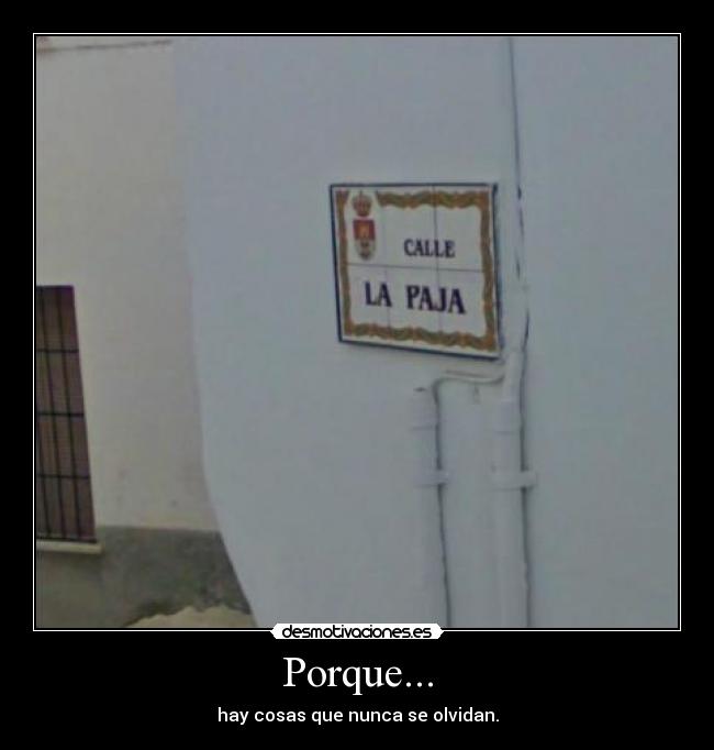 Porque... - hay cosas que nunca se olvidan.