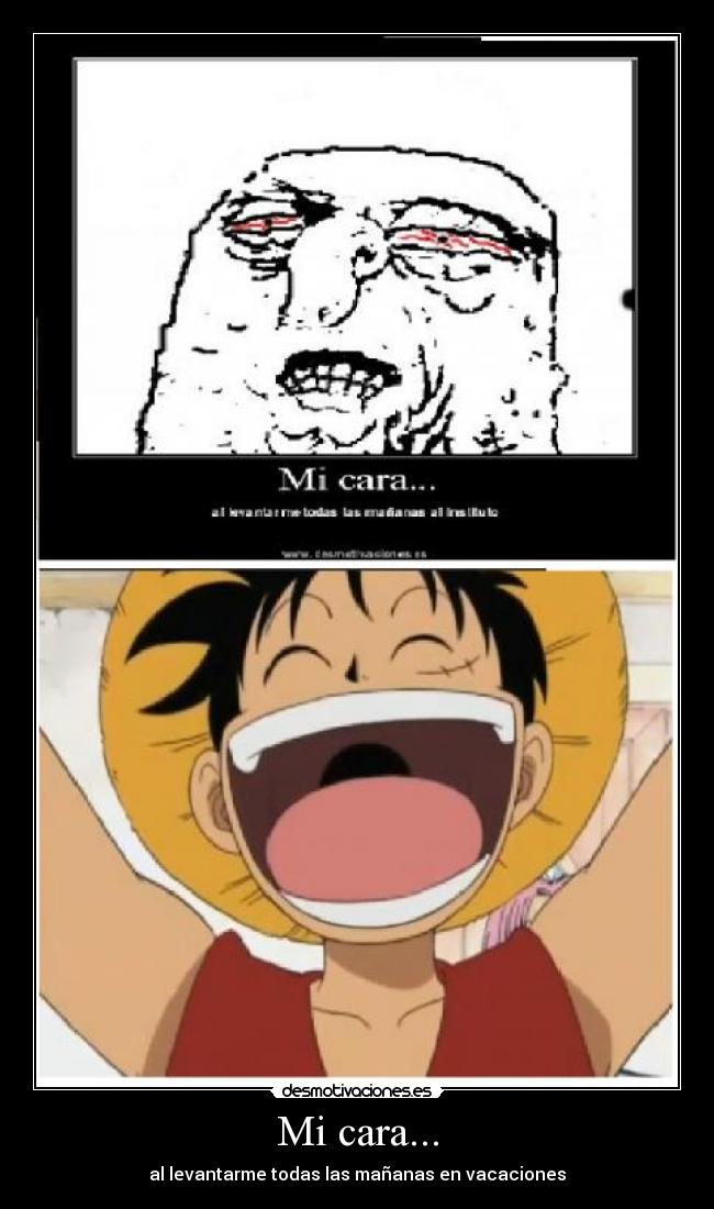 Mi cara... - al levantarme todas las mañanas en vacaciones