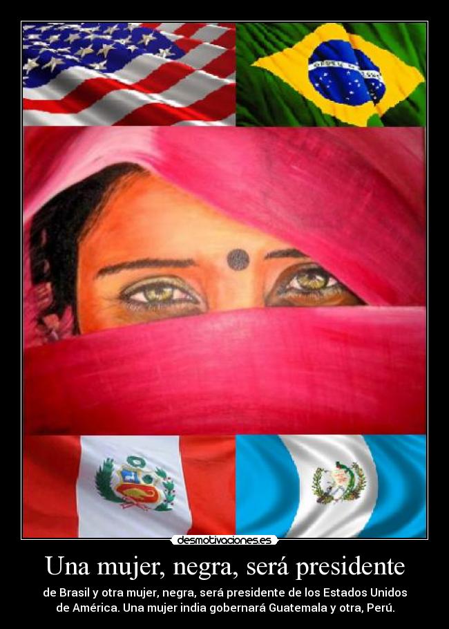 carteles mujer una mujer negra sera presidente desmotivaciones