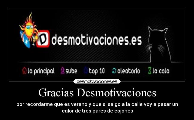 Gracias Desmotivaciones - por recordarme que es verano y que si salgo a la calle voy a pasar un
calor de tres pares de cojones