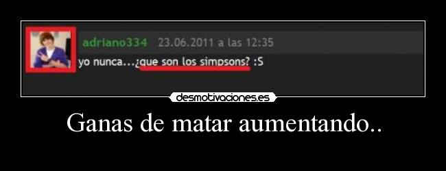 Ganas de matar aumentando.. -