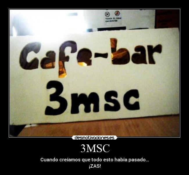 3MSC - Cuando creíamos que todo esto había pasado...
¡ZAS!