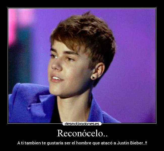 Reconócelo.. - A ti tambien te gustaría ser el hombre que atacó a Justin Bieber..!!