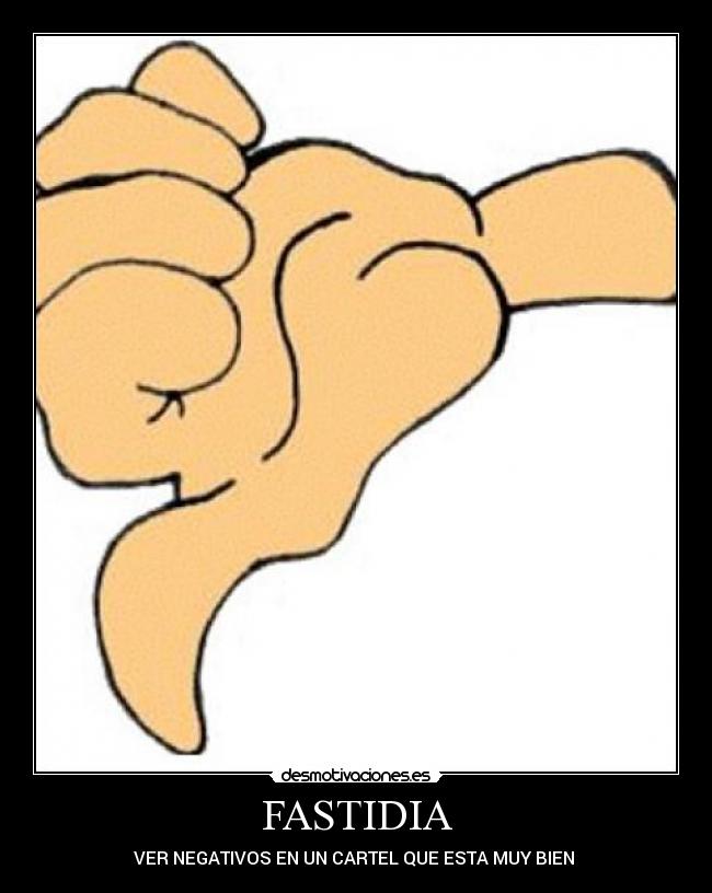 FASTIDIA - VER NEGATIVOS EN UN CARTEL QUE ESTA MUY BIEN