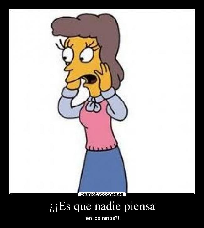 ¿¡Es que nadie piensa - 