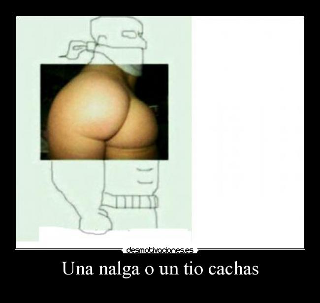 Una nalga o un tio cachas -