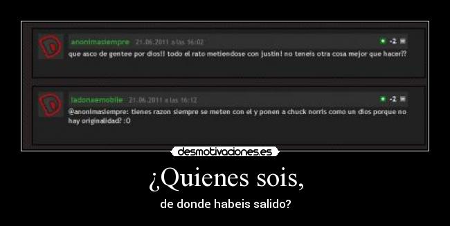 ¿Quienes sois, - de donde habeis salido?