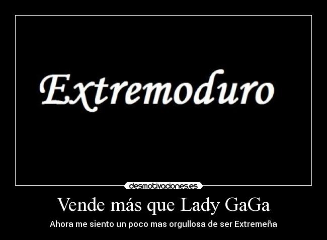 Vende más que Lady GaGa - Ahora me siento un poco mas orgullosa de ser Extremeña