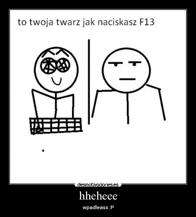 hheheee - wpadleass :P