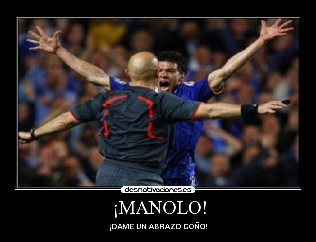 ¡MANOLO! - ¡DAME UN ABRAZO COÑO!