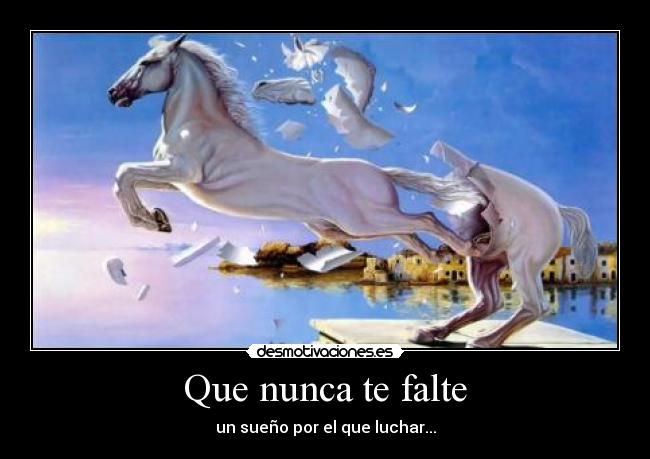 Que nunca te falte - un sueño por el que luchar...