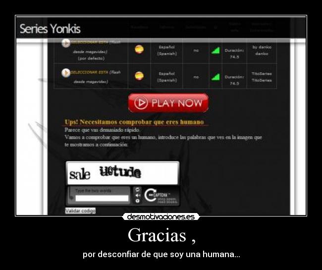 Gracias , - por desconfiar de que soy una humana...