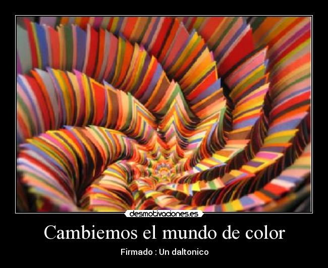 Cambiemos el mundo de color - Firmado : Un daltonico