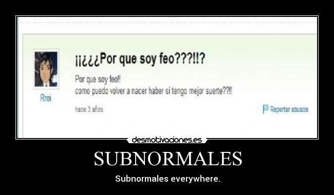 SUBNORMALES - Subnormales everywhere.