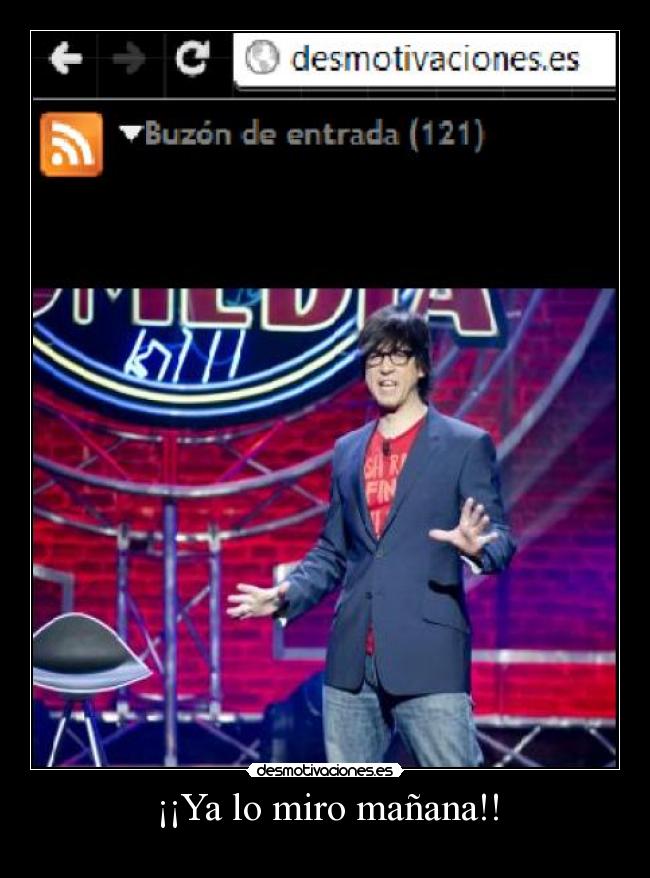 ¡¡Ya lo miro mañana!! -