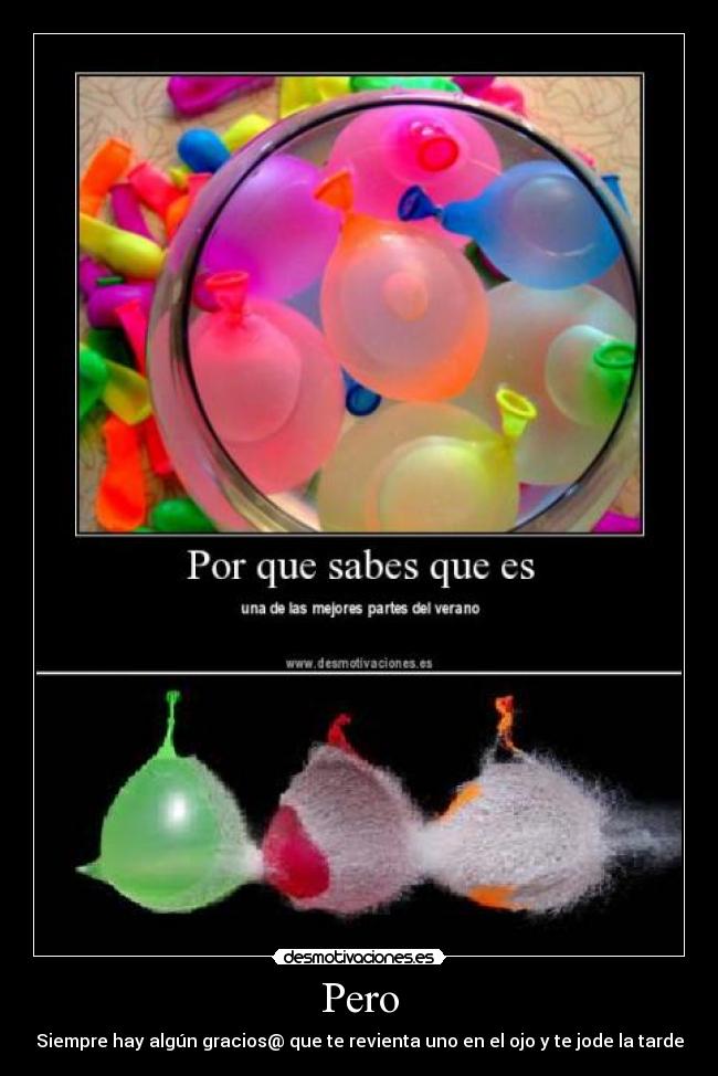 Pero - Siempre hay algún gracios@ que te revienta uno en el ojo y te jode la tarde