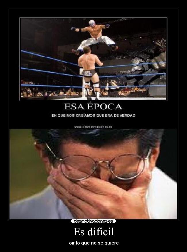 Es dificil - oir lo que no se quiere