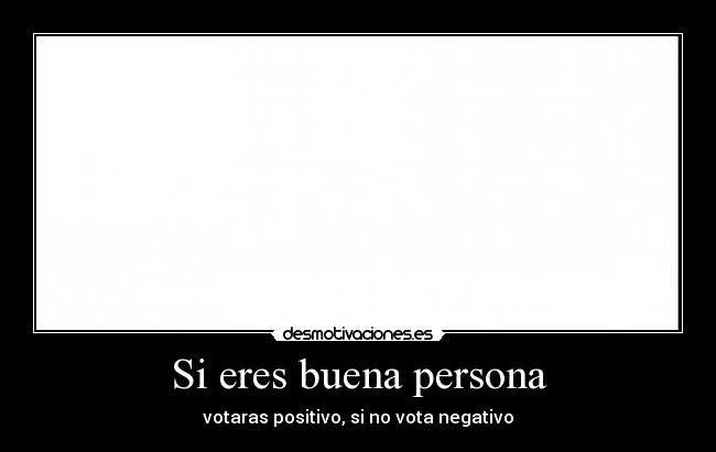 Si eres buena persona -