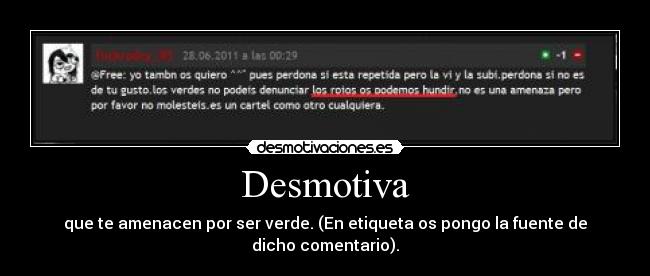Desmotiva - que te amenacen por ser verde. (En etiqueta os pongo la fuente de dicho comentario).