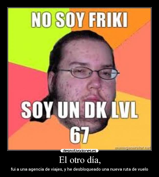 El otro día, - fui a una agencia de viajes, y he desbloqueado una nueva ruta de vuelo