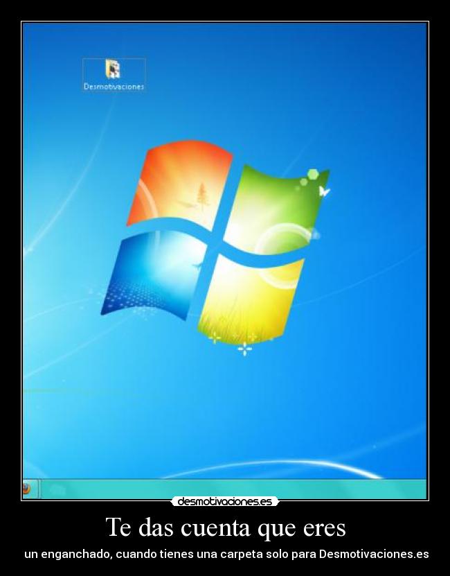 Te das cuenta que eres - un enganchado, cuando tienes una carpeta solo para Desmotivaciones.es