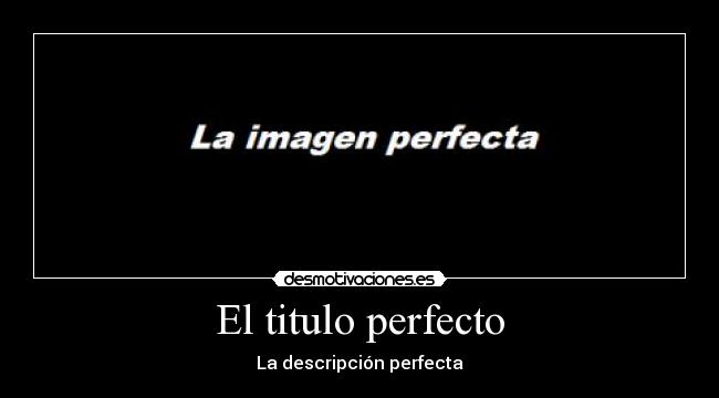 El titulo perfecto - La descripción perfecta