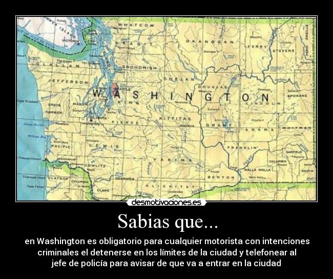 Sabias que... - en Washington es obligatorio para cualquier motorista con intenciones
criminales el detenerse en los límites de la ciudad y telefonear al
jefe de policía para avisar de que va a entrar en la ciudad