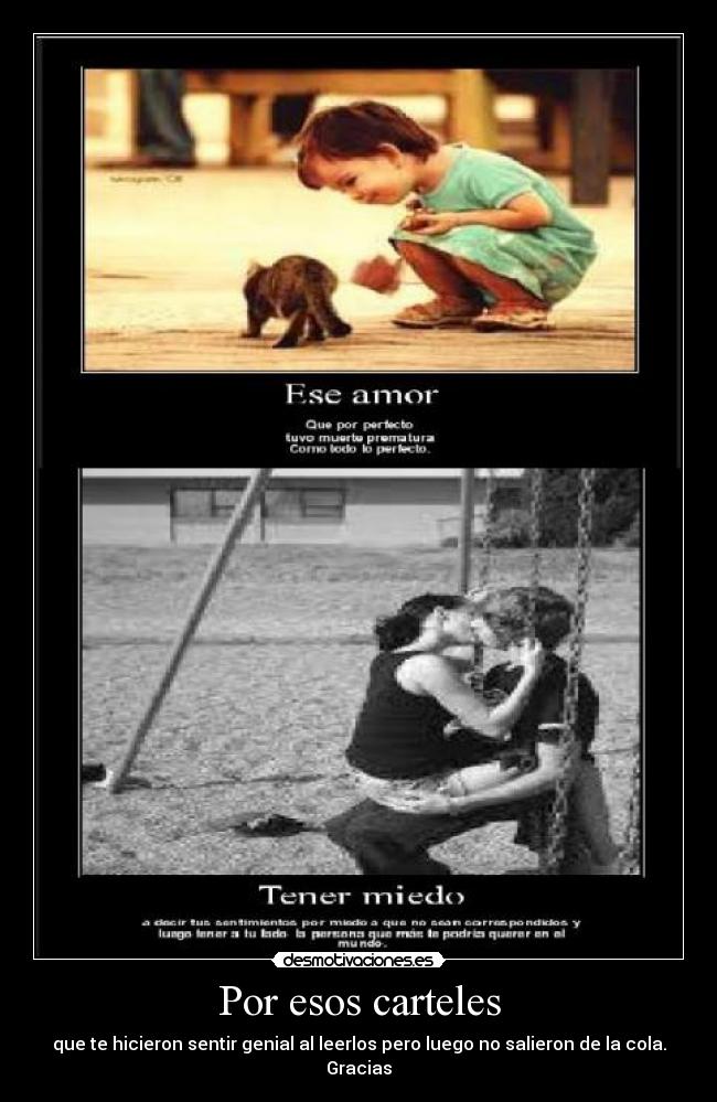 Por esos carteles - que te hicieron sentir genial al leerlos pero luego no salieron de la cola.
Gracias